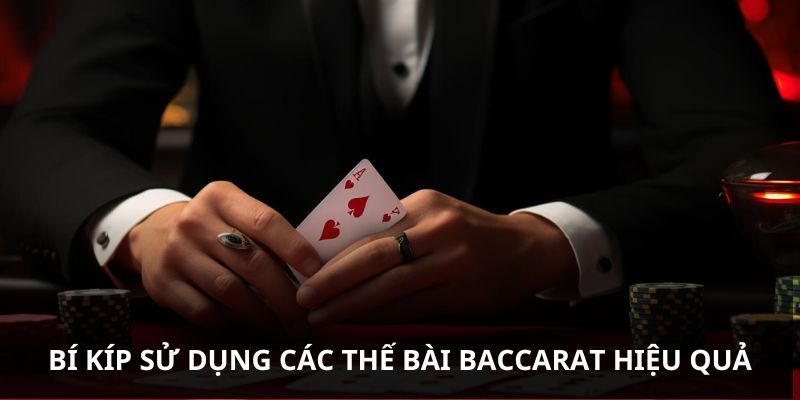 Bí kíp sử dụng các thế bài Baccarat hiệu quả