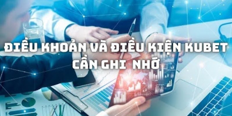 Những điều khoản điều kiện Kubet quan trọng nhất