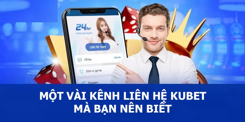 Một số kênh liên hệ với KUBET mà anh em cần phải biết