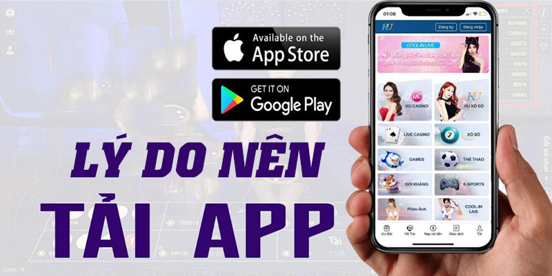 Tổng hợp các lý do nên tải app Kubet vì thiết bị để sử dụng